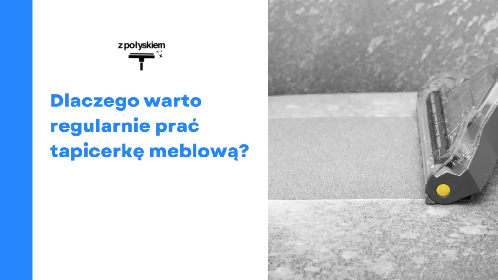 Dlaczego warto regularnie prać tapicerkę meblową